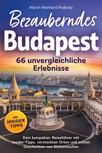 Vorderes Coverbild Bezauberndes Budapest - 66 unvergleichliche Erlebnisse Dein kompakter Reiseführer mit Insider-Tipps, versteckten Orten und echten Geschichten von Einheimischen