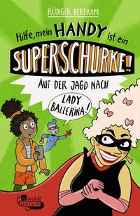 Vorderes Coverbild Hilfe, mein Handy ist ein Superschurke! Auf der Jagd nach Lady Ballerina!