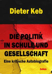 Vorderes Coverbild Die Politik in Schule und Gesellschaft - Eine kritische Autobiografie