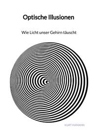 Vorderes Coverbild Optische Illusionen - Wie Licht unser Gehirn täuscht