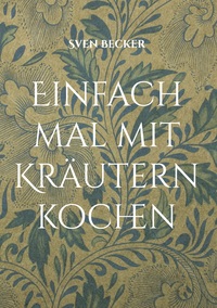 Vorderes Coverbild Einfach mal mit Kräutern kochen