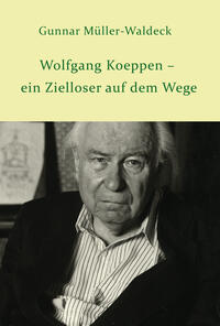 Vorderes Coverbild Wolfgang Koeppen – ein Zielloser auf dem Wege