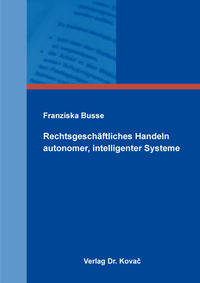 Vorderes Coverbild Rechtsgeschäftliches Handeln autonomer, intelligenter Systeme