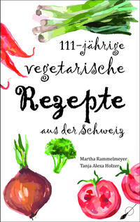 Vorderes Coverbild 111-jährige vegetarische Rezepte aus der Schweiz