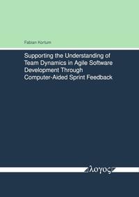 Vorderes Coverbild Supporting the Understanding of Team Dynamics in Agile Software Development Through Computer-Aided Sprint Feedback