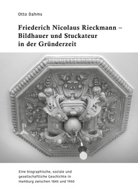 Vorderes Coverbild Friederich Nicolaus Rieckmann - Bildhauer und Stuckateur in der Gründerzeit