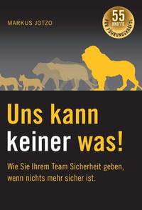 Vorderes Coverbild Uns kann keiner was! Wie Sie Ihrem Team Sicherheit geben, wenn nichts mehr sicher ist.