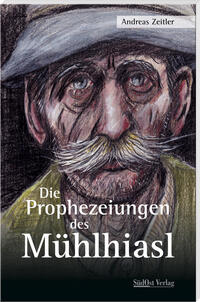 Vorderes Coverbild Die Prophezeiungen des Mühlhiasl
