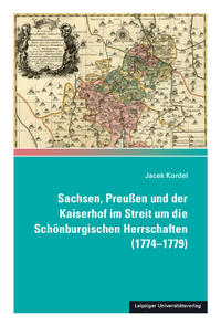 Vorderes Coverbild Sachsen, Preußen und der Kaiserhof im Streit um die Schönburgischen Herrschaften (1774-1779)