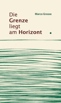 Vorderes Coverbild Die Grenze liegt am Horizont