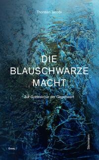 Vorderes Coverbild Die blauschwarze Macht – Zur Gotteskrise der Gegenwart