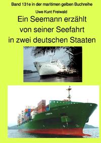 Vorderes Coverbild maritime gelbe Reihe bei Jürgen Ruszkowski / Ein Seemann erzählt von seiner Seefahrt in zwei deutschen Staaten - Band 131e in der maritimen gelben Buchreihe bei Jürgen Ruszkowski