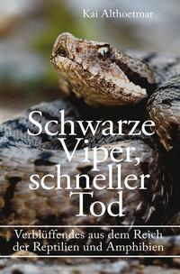 Vorderes Coverbild Schwarze Viper, schneller Tod. Verblüffendes aus dem Reich der Reptilien und Amphibien