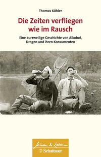Vorderes Coverbild Die Zeiten verfliegen wie im Rausch (Wissen & Leben)
