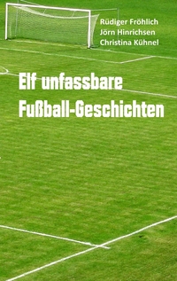 Vorderes Coverbild Elf unfassbare Fußball-Geschichten