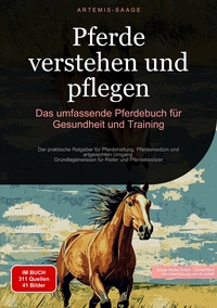 Vorderes Coverbild Pferde verstehen und pflegen: Das umfassende Pferdebuch für Gesundheit und Training