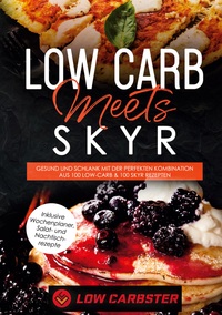 Vorderes Coverbild Low Carb meets Skyr: Gesund und schlank mit der perfekten Kombination aus 100 Low-Carb & 100 Skyr Rezepten - Inklusive Wochenplaner, Salat- und Nachtischrezepte