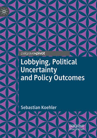 Vorderes Coverbild Lobbying, Political Uncertainty and Policy Outcomes