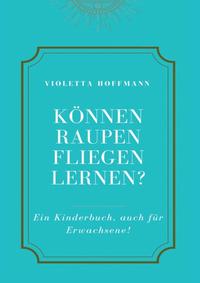 Vorderes Coverbild Können Raupen fliegen lernen?
