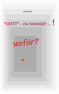 Vorderes Coverbild "GOTT" - ein Sinnbild? ... ! wofür?
