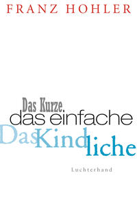 Vorderes Coverbild Das Kurze. Das Einfache. Das Kindliche.