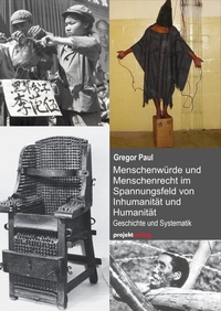 Vorderes Coverbild Menschenwürde und Menschenrecht im Spannungsfeld von Inhumanität und Humanität