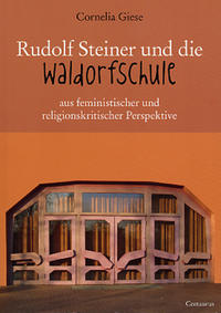 Vorderes Coverbild Rudolf Steiner und die Waldorfschule aus feministischer und  religionskritischer Perspektive