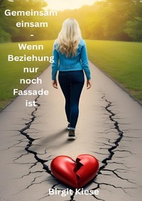 Vorderes Coverbild Was ich über Liebe lernen musste - Eine Reise in 20 Teilen / Gemeinsam einsam - Wenn Beziehung nur noch Fassade ist