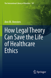 Vorderes Coverbild How Legal Theory Can Save the Life of Healthcare Ethics