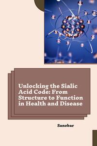 Vorderes Coverbild Unlocking the Sialic Acid Code: From Structure to Function in Health and Disease