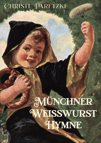 Vorderes Coverbild Münchner Weißwurst-Hymne