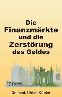 Vorderes Coverbild Die Finanzmärkte und die Zerstörung des Geldes