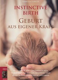 Vorderes Coverbild INSTINCTIVE BIRTH - Geburt aus eigener Kraft