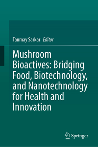Vorderes Coverbild Mushroom Bioactives: Bridging Food, Biotechnology, and Nanotechnology for Health and Innovation