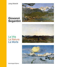 Vorderes Coverbild Giovanni Segantini. La Vita – La Natura – La Morte
