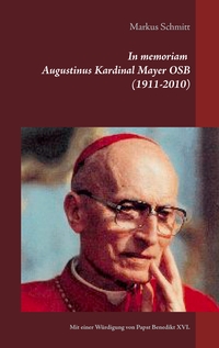 Vorderes Coverbild In memoriam Augustinus Kardinal Mayer OSB (1911-2010)