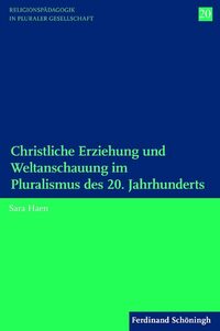 Vorderes Coverbild Christliche Erziehung und Weltanschauung im Pluralismus des 20. Jahrhunderts