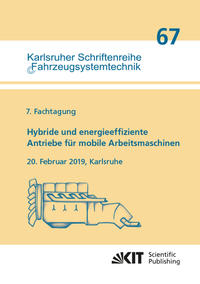 Vorderes Coverbild Hybride und energieeffiziente Antriebe für mobile Arbeitsmaschinen : 7. Fachtagung, 20. Februar 2019, Karlsruhe