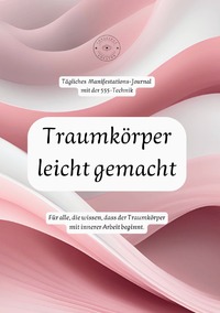 Vorderes Coverbild Traumkörper leicht gemacht: Tägliches Manifestations-Journal mit der 555-Technik