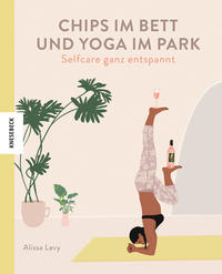 Vorderes Coverbild Chips im Bett und Yoga im Park - Self Care ganz entspannt