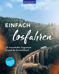 Vorderes Coverbild Einfach losfahren. 35 traumhafte Zugreisen in und ab Deutschland