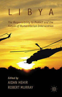 Vorderes Coverbild Libya, the Responsibility to Protect and the Future of Humanitarian Intervention