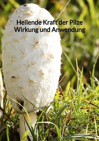 Vorderes Coverbild Heilende Kraft der Pilze Wirkung und Anwendung