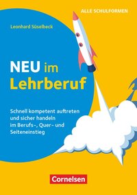 Vorderes Coverbild Neu im Lehrberuf - Schnell kompetent auftreten und sicher handeln im Berufseinstieg, Quereinstieg und Seiteneinstieg