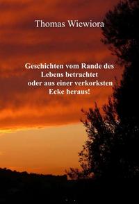 Vorderes Coverbild Geschichten vom Rande des Lebens betrachtet oder aus einer verkorksten Ecke heraus!