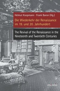 Vorderes Coverbild Die Wiederkehr der Renaissance im 19. und 20. Jahrhundert – The Revival of the Renaissance in the Nineteenth and Twentieth Centuries