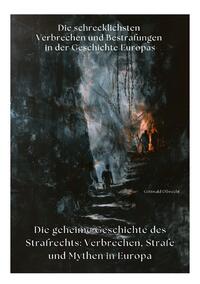 Vorderes Coverbild Die geheime Geschichte des Strafrechts: Verbrechen, Strafe und Mythen in Europa