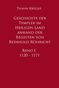 Vorderes Coverbild Geschichte der Templer im Heiligen Land anhand der Regesten von Reinhold Röhricht