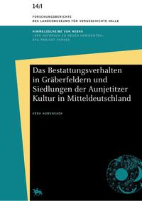 Vorderes Coverbild Das Bestattungsverhalten in Gräberfeldern und Siedlungen der Aunjetitzer Kultur in Mitteldeutschland (Forschungsberichte des Landesmuseums für Vorgeschichte Halle 14)