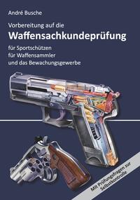 Vorderes Coverbild Vorbereitung auf die Waffensachkundeprüfung für Sportschützen, Waffensammler und das Bewachungsgewerbe